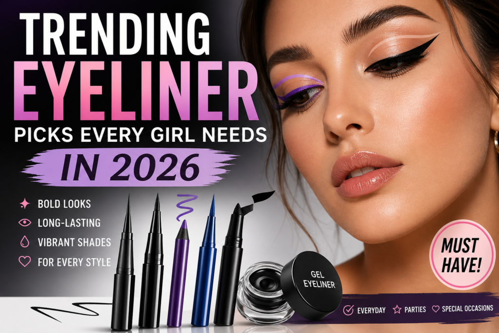 Trending Eyeliner Picks Every Girl Needs in 2026