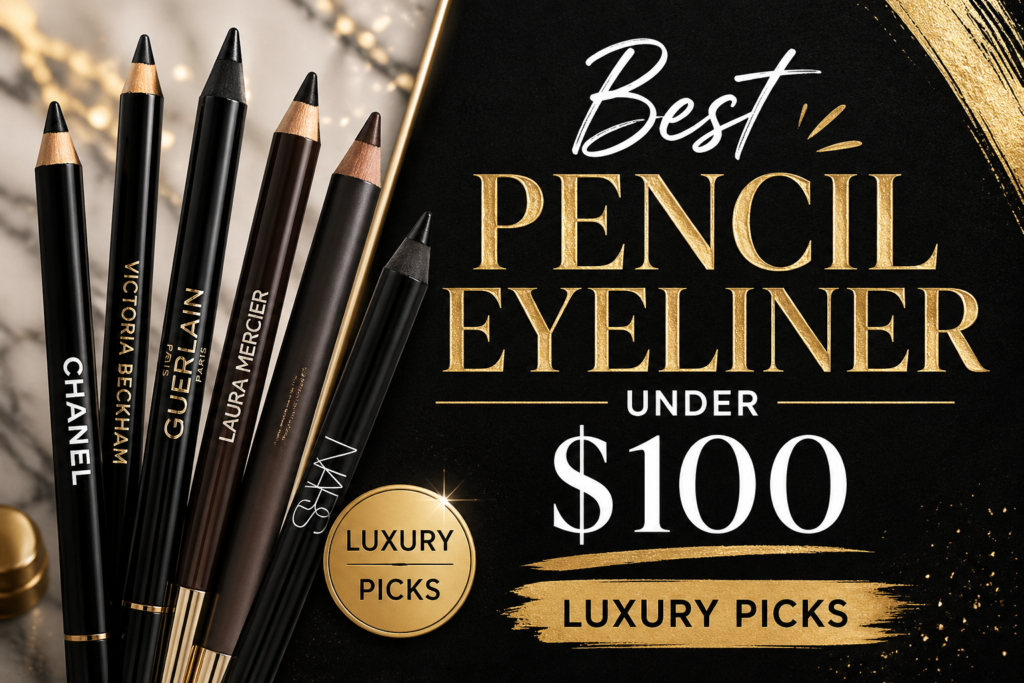 Best Pencil Eyeliner Under $100 (Luxury Picks)