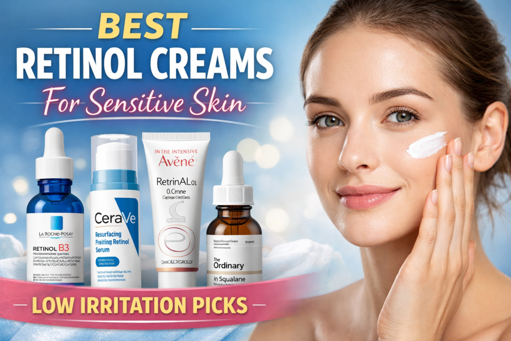 Retinol Creams for Sensitive Skin