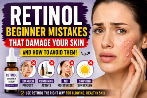 Retinol Beginner Mistakes That Damage Your Skin in 2026