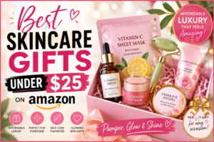 Best Skincare Gifts Under $25 on Amazon: Affordable Luxury That Makes Every Beauty Lover Feel Spoiled ✨💎